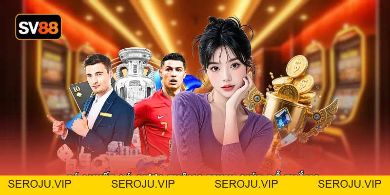 Thể Thao SV88 - Nhịp Trận 24/7 Cơ Hội Thắng Không Ngừng - seroju