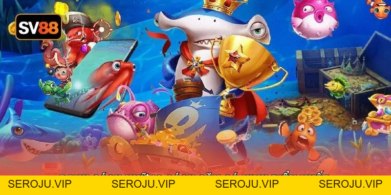 Tips Chơi Bắn Cá Dành Cho Người Mới - 3 Bí Kíp Hiệu Quả - seroju
