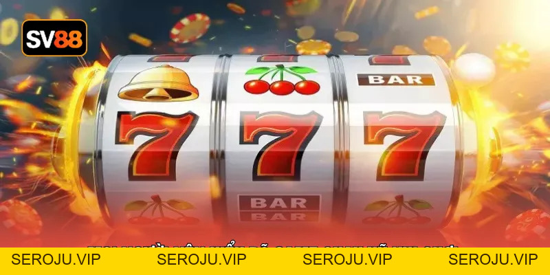 Slot Online Đổi Thưởng - 4 Nguyên Tắc Vàng Tránh Thua Lỗ - seroju