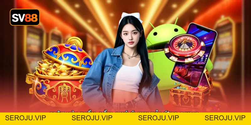 Tải App SV88 - Vào Game 1 Chạm Săn Thưởng Cực Kỳ Hấp Dẫn - seroju