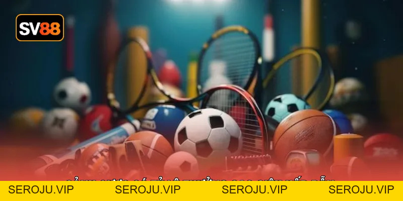 SBOBET - Sảnh Cược Thể Thao Số 1 Hiện Nay Tại Nhà Cái - seroju