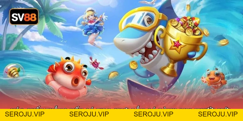 Tips Chơi Bắn Cá Dành Cho Người Mới - 3 Bí Kíp Hiệu Quả - seroju